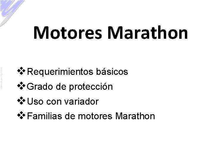 Elaborado por: Ing. A. M. O. Motores Marathon v. Requerimientos básicos v. Grado de