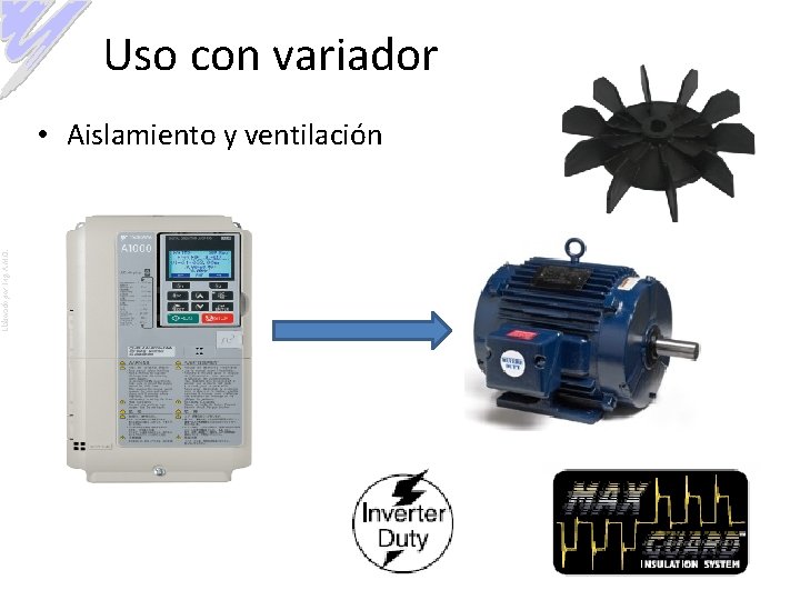 Uso con variador Elaborado por: Ing. A. M. O. • Aislamiento y ventilación 