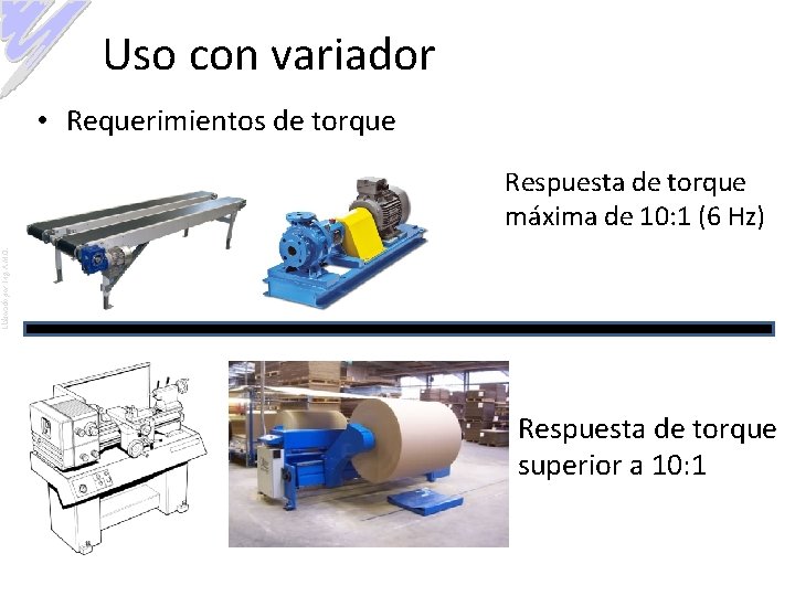 Uso con variador • Requerimientos de torque Elaborado por: Ing. A. M. O. Respuesta