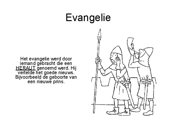 Evangelie Het evangelie werd door iemand gebracht die een HERAUT genoemd werd. Hij vertelde