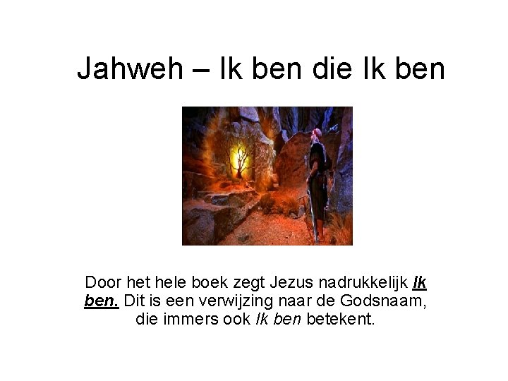Jahweh – Ik ben die Ik ben Door het hele boek zegt Jezus nadrukkelijk