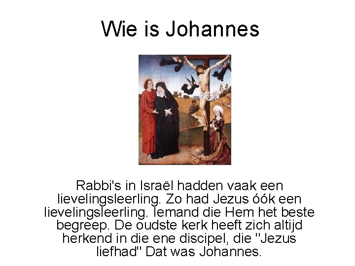 Wie is Johannes Rabbi's in Israël hadden vaak een lievelingsleerling. Zo had Jezus óók