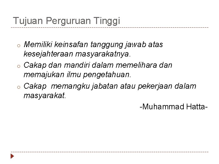 Tujuan Perguruan Tinggi o o o Memiliki keinsafan tanggung jawab atas kesejahteraan masyarakatnya. Cakap