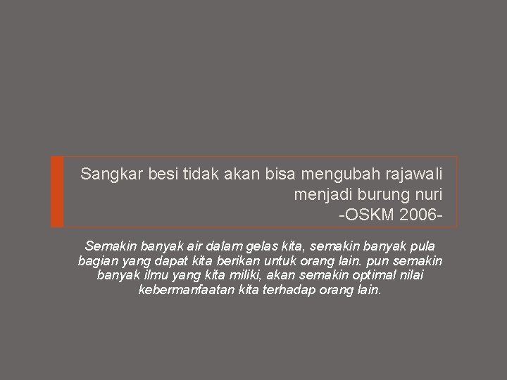 Sangkar besi tidak akan bisa mengubah rajawali menjadi burung nuri -OSKM 2006 Semakin banyak