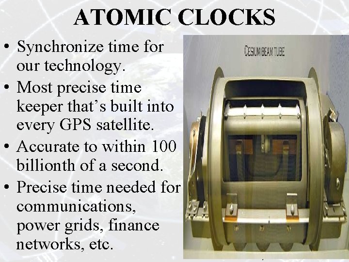 ATOMIC CLOCKS • Synchronize time for our technology. • Most precise time keeper that’s ATOMIC CLOCKS • Synchronize time for our technology. • Most precise time keeper that’s