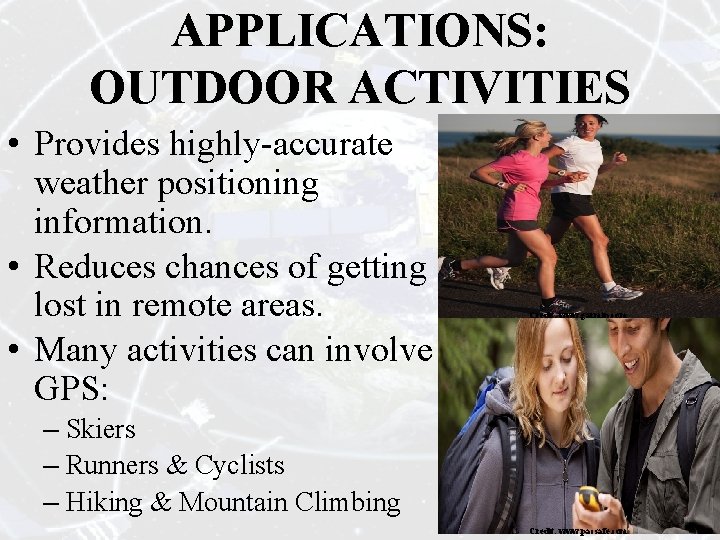 APPLICATIONS: OUTDOOR ACTIVITIES • Provides highly-accurate weather positioning information. • Reduces chances of getting