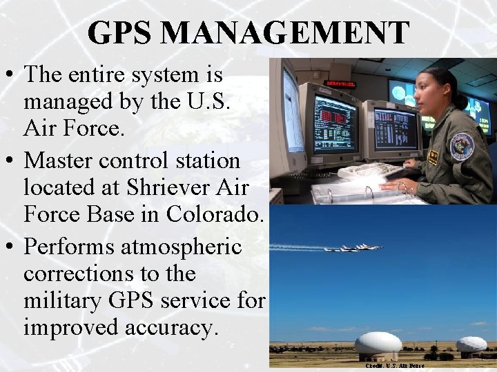 GPS MANAGEMENT • The entire system is managed by the U. S. Air Force.