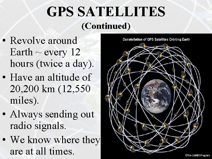 GPS SATELLITES (Continued) • Revolve around Earth ~ every 12 hours (twice a day).