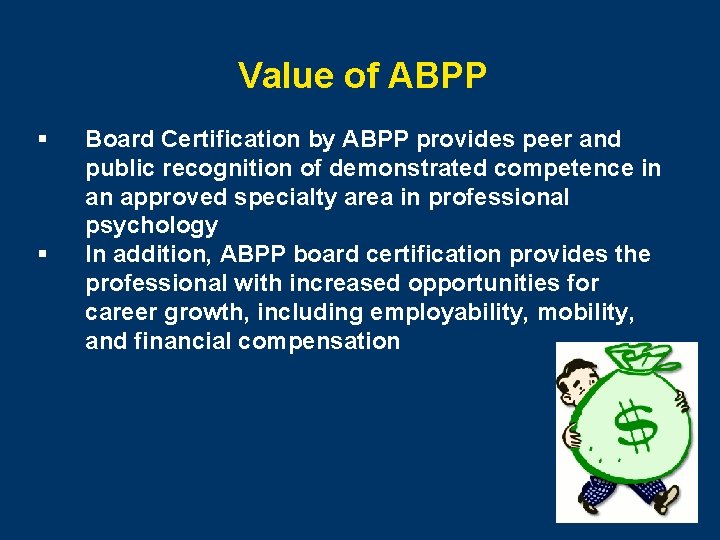 Value of ABPP § § Board Certification by ABPP provides peer and public recognition