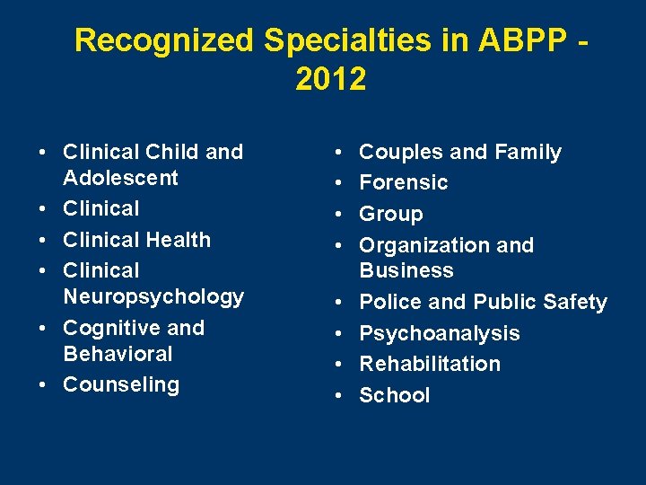 Recognized Specialties in ABPP 2012 • Clinical Child and Adolescent • Clinical Health •