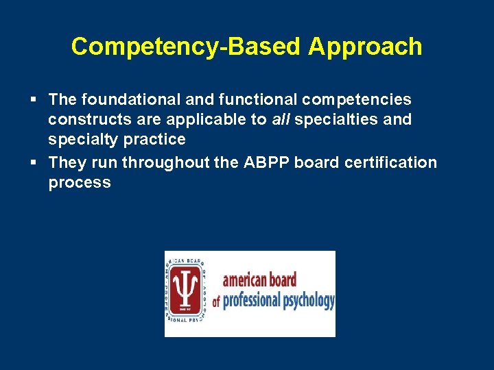 Competency-Based Approach § The foundational and functional competencies constructs are applicable to all specialties