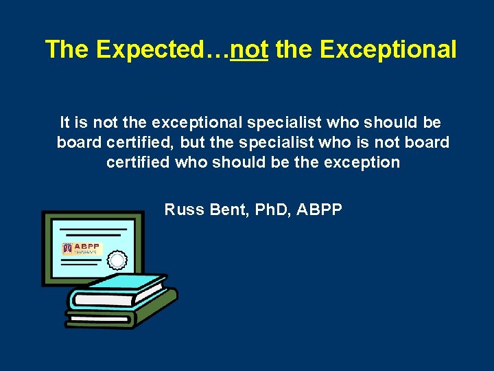 The Expected…not the Exceptional It is not the exceptional specialist who should be board