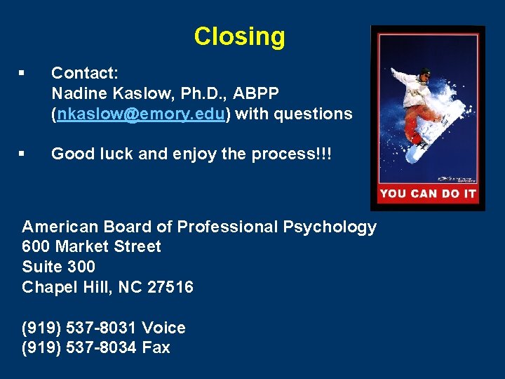 Closing § Contact: Nadine Kaslow, Ph. D. , ABPP (nkaslow@emory. edu) with questions §