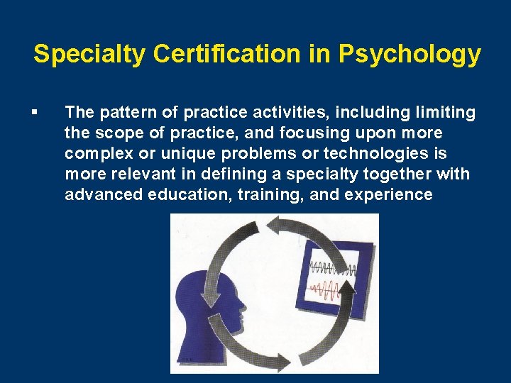 Specialty Certification in Psychology § The pattern of practice activities, including limiting the scope