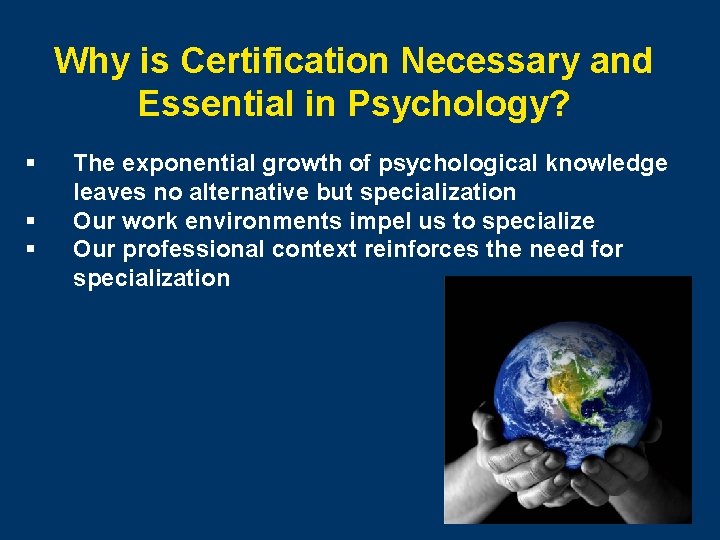 Why is Certification Necessary and Essential in Psychology? § § § The exponential growth