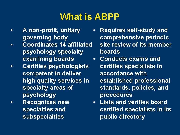What is ABPP • • A non-profit, unitary • governing body Coordinates 14 affiliated