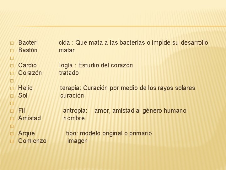� � � � Bacteri cida : Que mata a las bacterias o impide