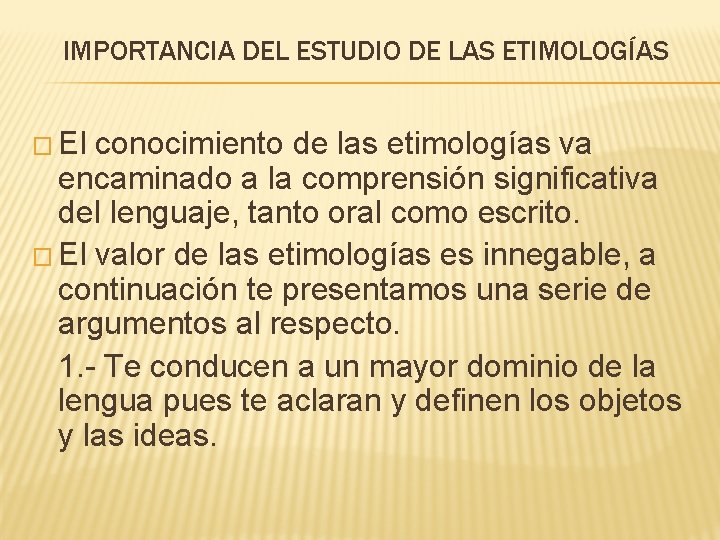 IMPORTANCIA DEL ESTUDIO DE LAS ETIMOLOGÍAS � El conocimiento de las etimologías va encaminado