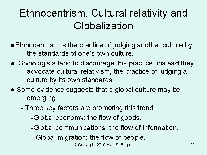 Ethnocentrism, Cultural relativity and Globalization ●Ethnocentrism is the practice of judging another culture by Ethnocentrism, Cultural relativity and Globalization ●Ethnocentrism is the practice of judging another culture by