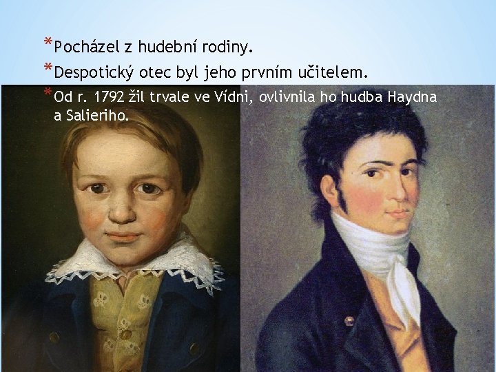 *Pocházel z hudební rodiny. *Despotický otec byl jeho prvním učitelem. *Od r. 1792 žil