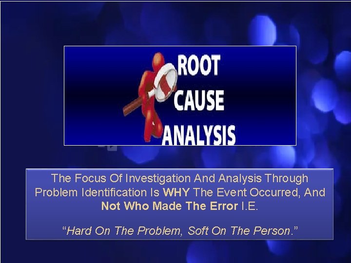 The Focus Of Investigation And Analysis Through Problem Identification Is WHY The Event Occurred,