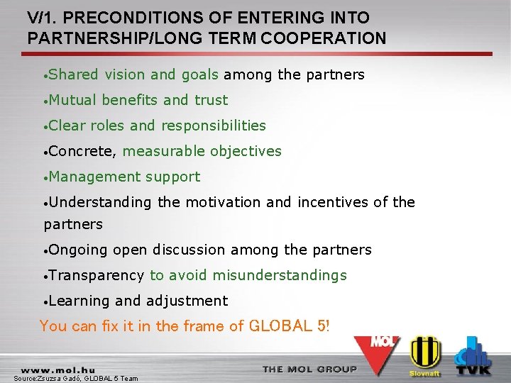 V/1. PRECONDITIONS OF ENTERING INTO PARTNERSHIP/LONG TERM COOPERATION • Shared vision and goals among