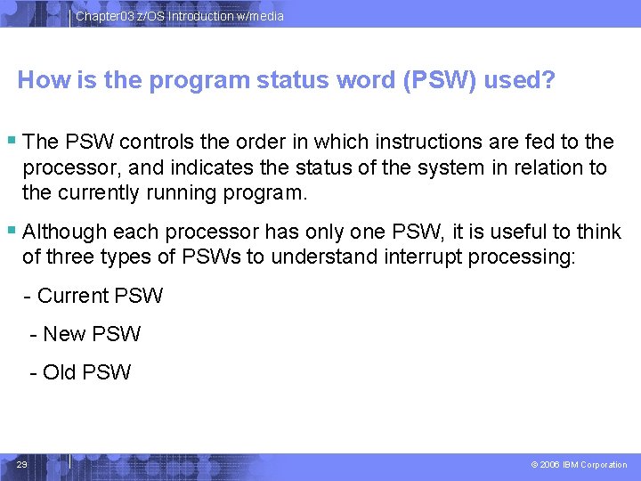 Chapter 03 z/OS Introduction w/media How is the program status word (PSW) used? § Chapter 03 z/OS Introduction w/media How is the program status word (PSW) used? §