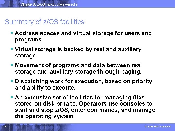 Chapter 03 z/OS Introduction w/media Summary of z/OS facilities § Address spaces and virtual Chapter 03 z/OS Introduction w/media Summary of z/OS facilities § Address spaces and virtual
