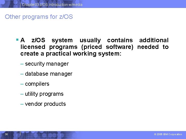 Chapter 03 z/OS Introduction w/media Other programs for z/OS § A z/OS system usually Chapter 03 z/OS Introduction w/media Other programs for z/OS § A z/OS system usually