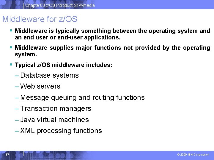 Chapter 03 z/OS Introduction w/media Middleware for z/OS § Middleware is typically something between Chapter 03 z/OS Introduction w/media Middleware for z/OS § Middleware is typically something between