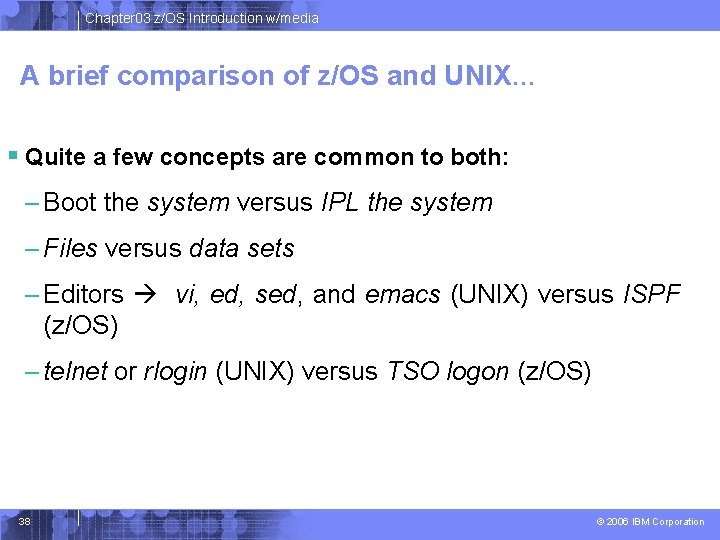 Chapter 03 z/OS Introduction w/media A brief comparison of z/OS and UNIX… § Quite Chapter 03 z/OS Introduction w/media A brief comparison of z/OS and UNIX… § Quite
