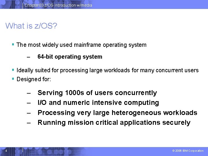 Chapter 03 z/OS Introduction w/media What is z/OS? § The most widely used mainframe Chapter 03 z/OS Introduction w/media What is z/OS? § The most widely used mainframe