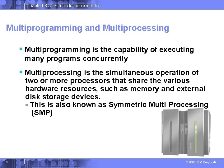 Chapter 03 z/OS Introduction w/media Multiprogramming and Multiprocessing § Multiprogramming is the capability of Chapter 03 z/OS Introduction w/media Multiprogramming and Multiprocessing § Multiprogramming is the capability of
