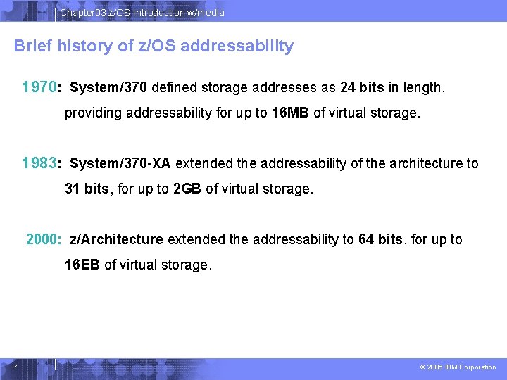 Chapter 03 z/OS Introduction w/media Brief history of z/OS addressability 1970: System/370 defined storage Chapter 03 z/OS Introduction w/media Brief history of z/OS addressability 1970: System/370 defined storage