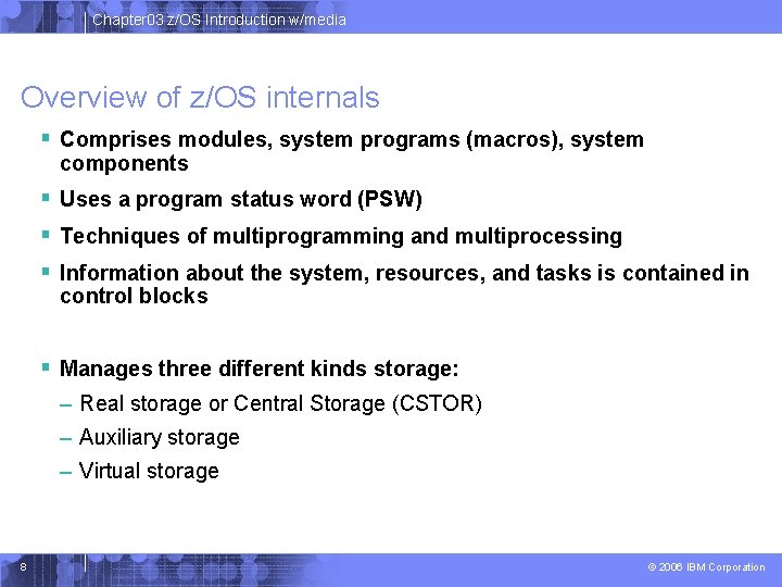 Chapter 03 z/OS Introduction w/media Overview of z/OS internals § Comprises modules, system programs Chapter 03 z/OS Introduction w/media Overview of z/OS internals § Comprises modules, system programs