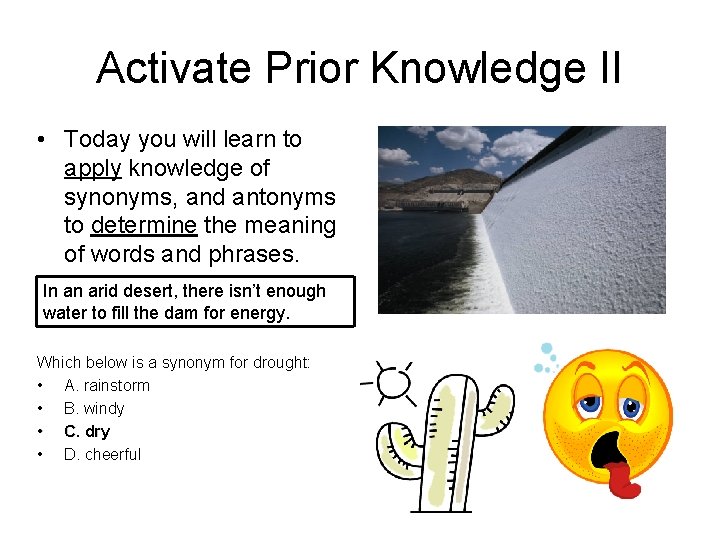 Activate Prior Knowledge II • Today you will learn to apply knowledge of synonyms,