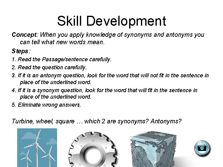 Skill Development Concept: When you apply knowledge of synonyms and antonyms you can tell