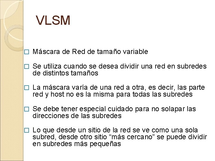 VLSM � Máscara de Red de tamaño variable � Se utiliza cuando se desea