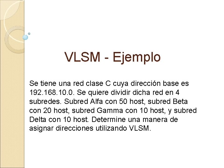 VLSM - Ejemplo Se tiene una red clase C cuya dirección base es 192.