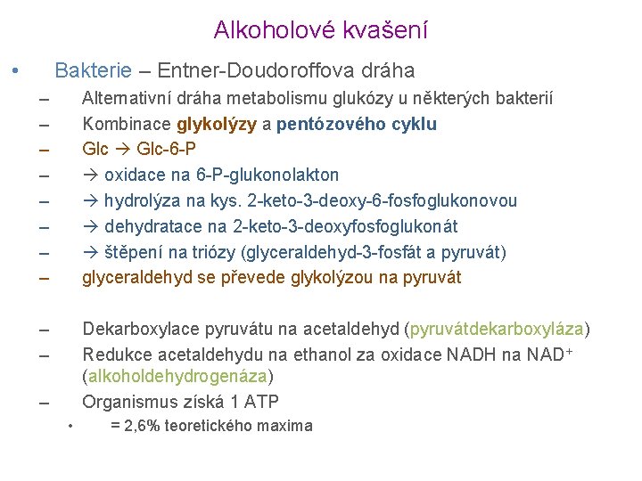 Alkoholové kvašení • Bakterie – Entner-Doudoroffova dráha – – – – Alternativní dráha metabolismu