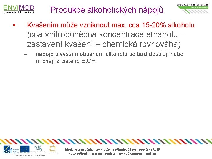 Produkce alkoholických nápojů • Kvašením může vzniknout max. cca 15 -20% alkoholu (cca vnitrobuněčná