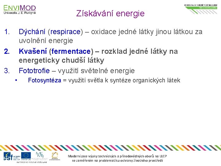Získávání energie 1. Dýchání (respirace) – oxidace jedné látky jinou látkou za uvolnění energie