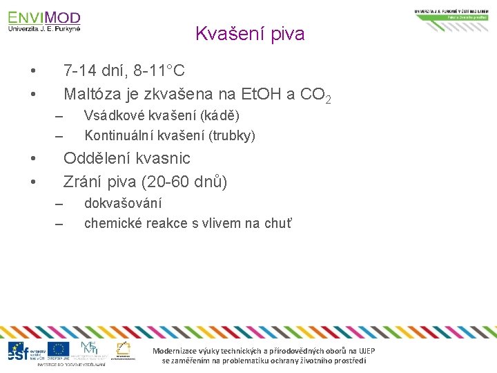 Kvašení piva • • 7 -14 dní, 8 -11°C Maltóza je zkvašena na Et.