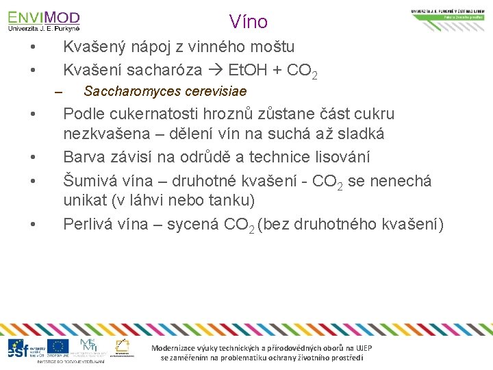 Víno • • Kvašený nápoj z vinného moštu Kvašení sacharóza Et. OH + CO