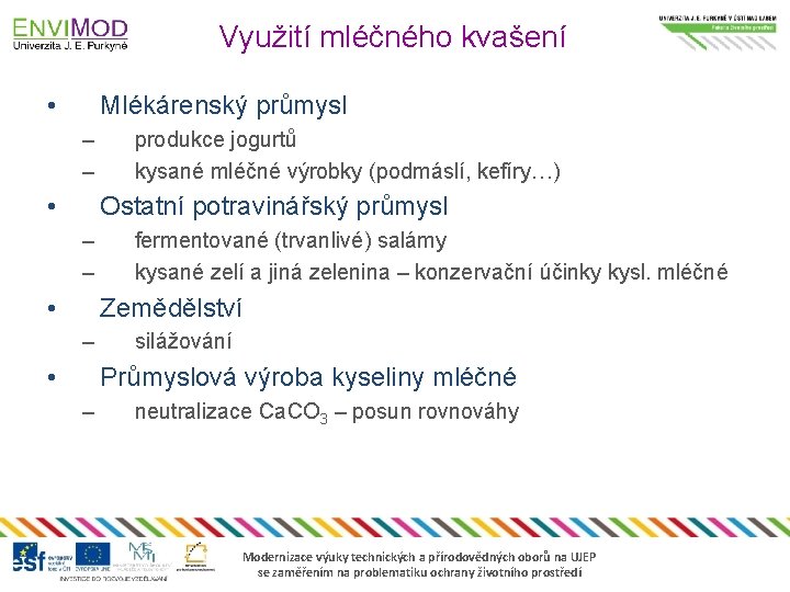 Využití mléčného kvašení • Mlékárenský průmysl – – • produkce jogurtů kysané mléčné výrobky