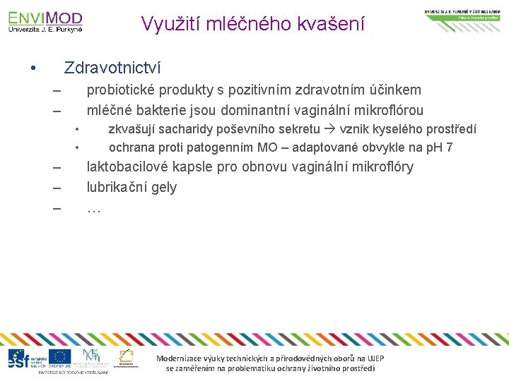 Využití mléčného kvašení • Zdravotnictví – – probiotické produkty s pozitivním zdravotním účinkem mléčné