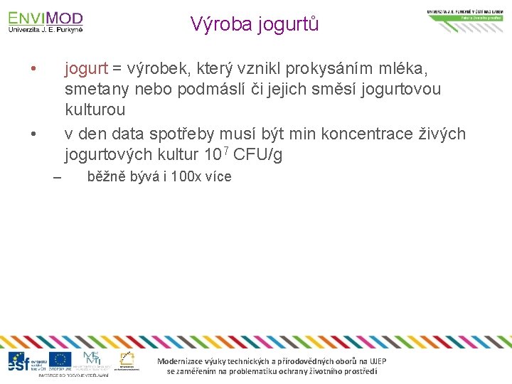 Výroba jogurtů • jogurt = výrobek, který vznikl prokysáním mléka, smetany nebo podmáslí či