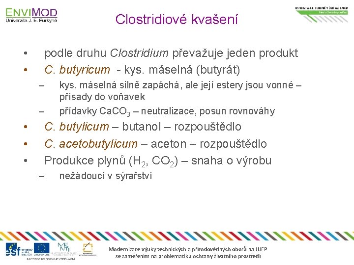 Clostridiové kvašení • • podle druhu Clostridium převažuje jeden produkt C. butyricum - kys.