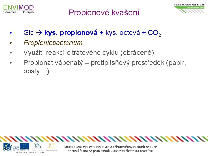 Propionové kvašení • • Glc kys. propionová + kys. octová + CO 2 Propionicbacterium