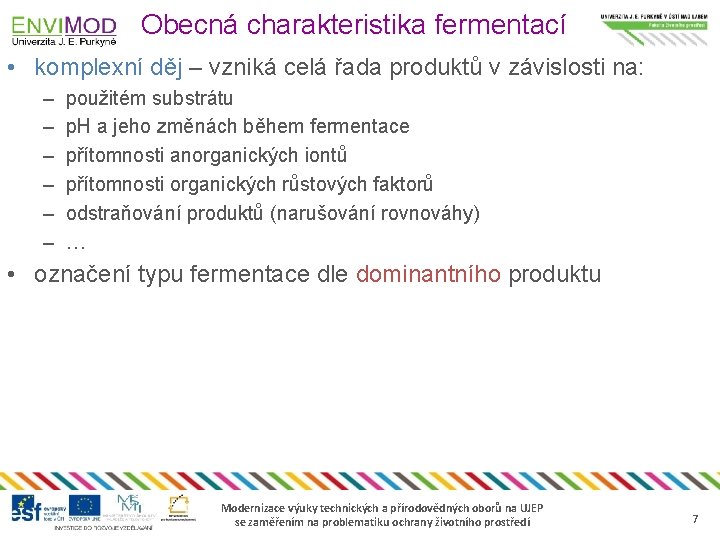 Obecná charakteristika fermentací • komplexní děj – vzniká celá řada produktů v závislosti na: